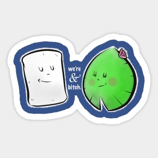 We're Marshmallow and Lily pad, bitch. Sticker